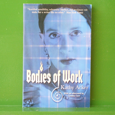 Kathy Acker - Bodies of Work