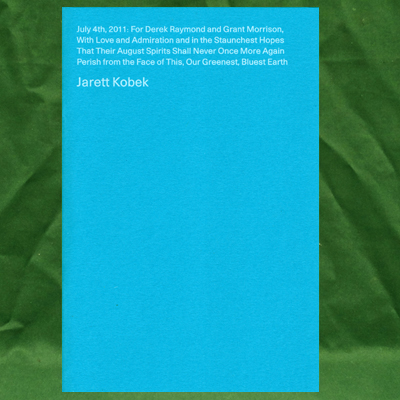 Jarett Kobek - July 4th, 2011: For Derek Raymond and Grant Morrison, With Love and Admiration etc. etc.