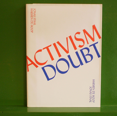 Jonas Staal & Harmen de Hoop  - Activism Doubt