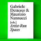 Artist-Run Spaces - Edited by Gabriele Detterer & Maurizio Nannucci