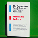 Alessandro Barbero - The Anonymous Novel. Sensing the Future Torments