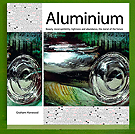 Graham Harwood - Aluminium: Beauty, incorruptability, lightness and abundance, the metal of the future.