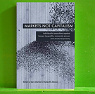 Markets Not Capitalism: Individualist Anarchism Against Bosses, Inequality, Corporate Power, and Structural Poverty