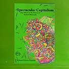 Richard Gilman-Opalsky -  Spectacular Capitalism: Guy Debord and the Practice of Radical Philosophy