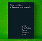 Whatever Next: a discourse on typography