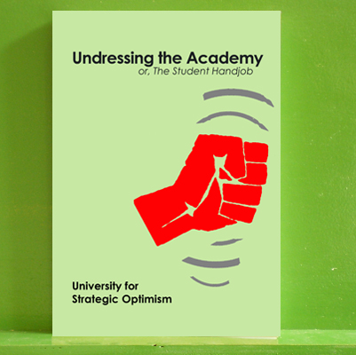 University of Strategic Optimism - Undressing the Academy, or The Student Handjob