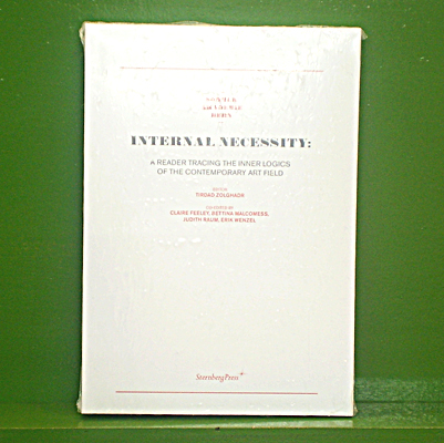 Internal Necessity - A Reader Tracing the Inner Logics of the Contemporary Art Field