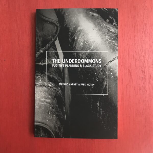 The Undercommons: Fugitive Planning & Black Study